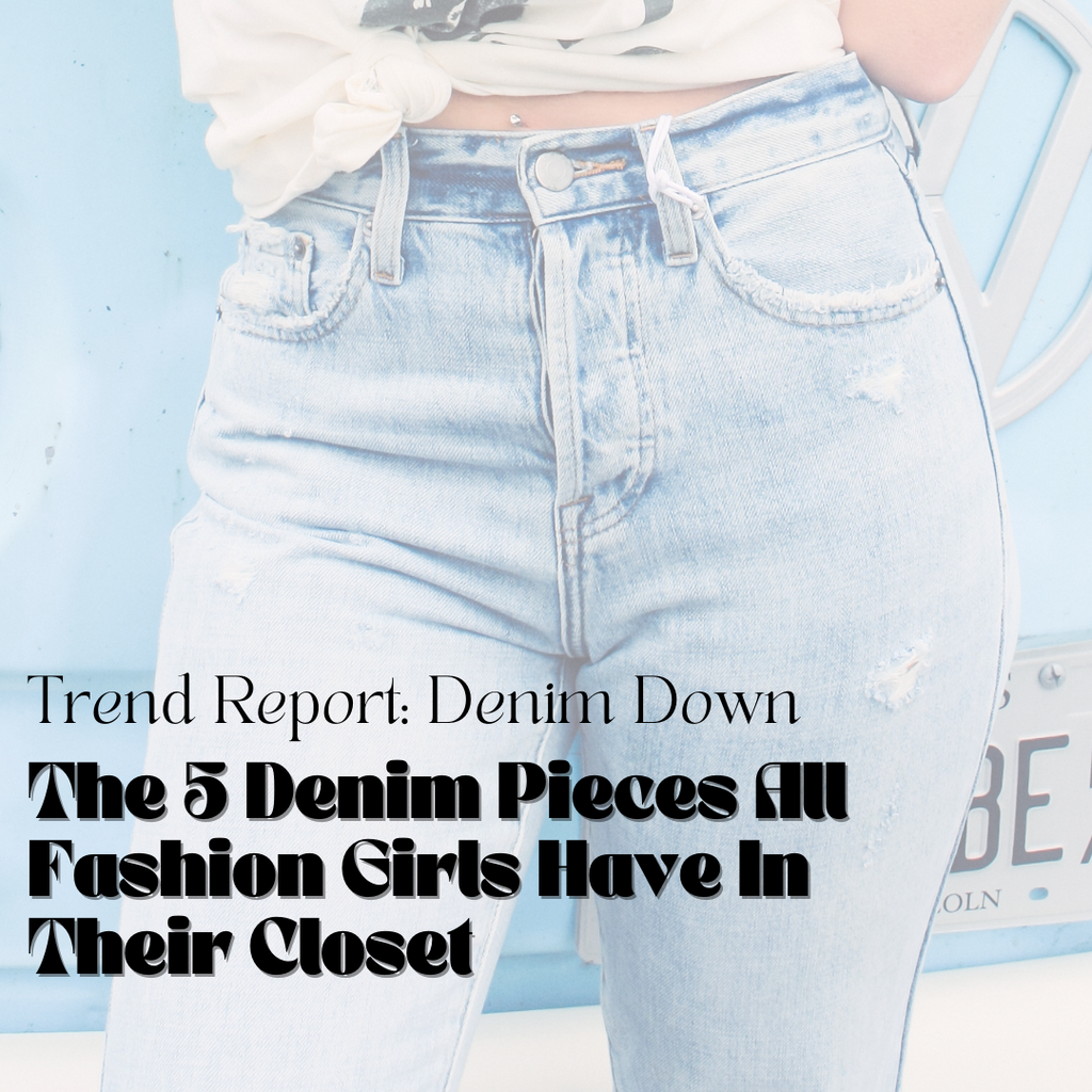 Trend Report: The 5 Denim Pieces All Fashion Girls Have in Their Closet