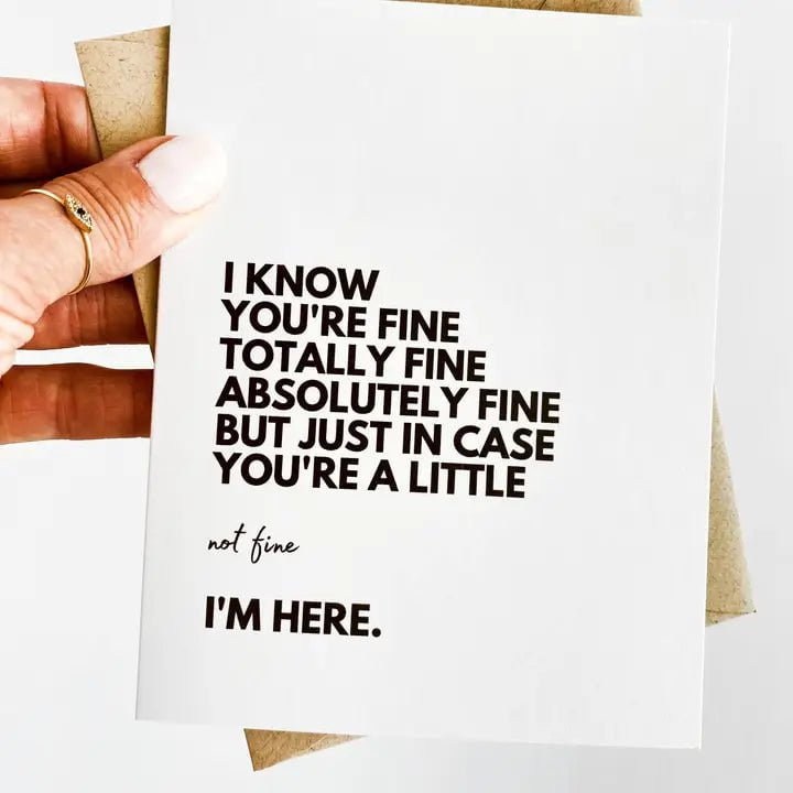 Eccentrics Boutique Greeting Card I Know You're Fine But I'm Here Sympathy Card